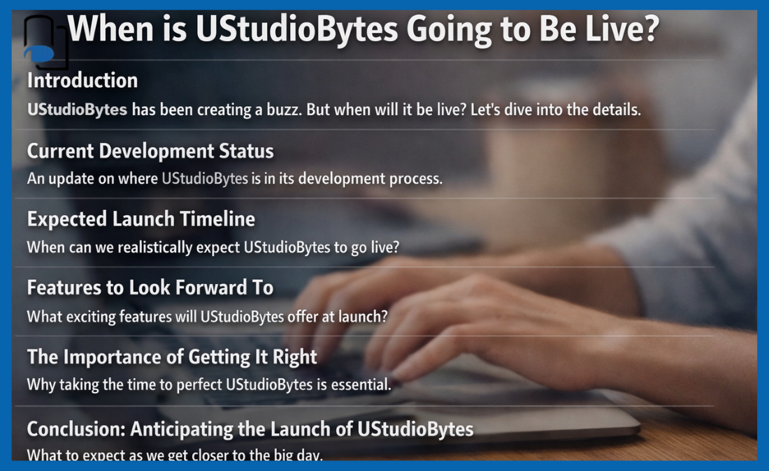 When Is UStudioBytes Going to Be Live