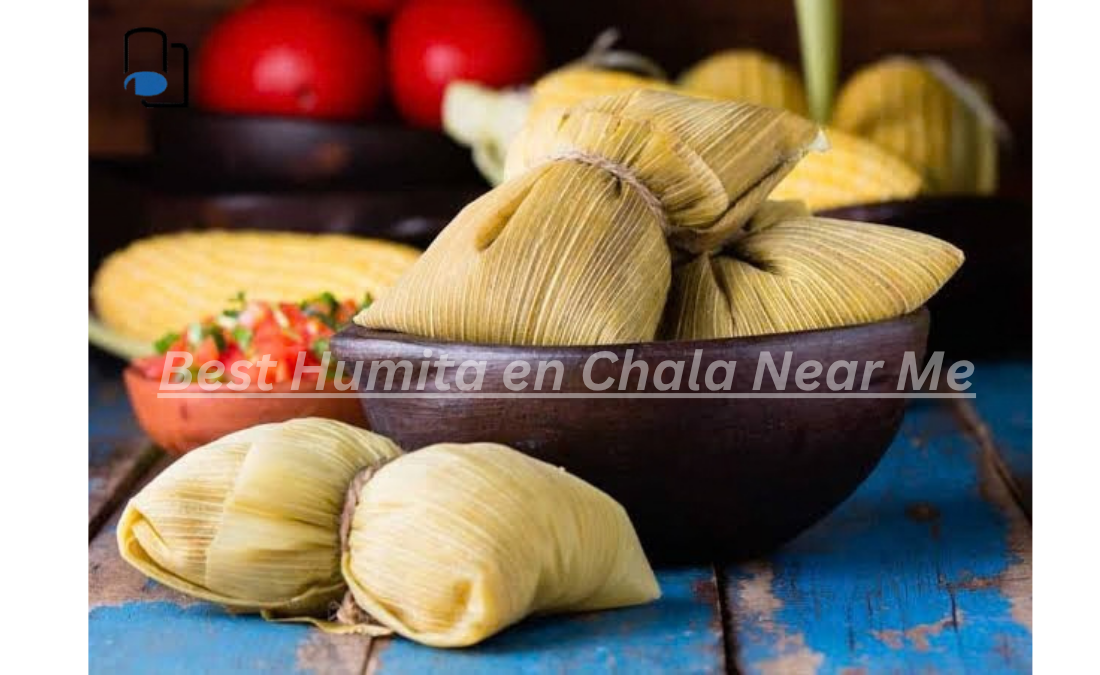 Best Humita en Chala Near Me